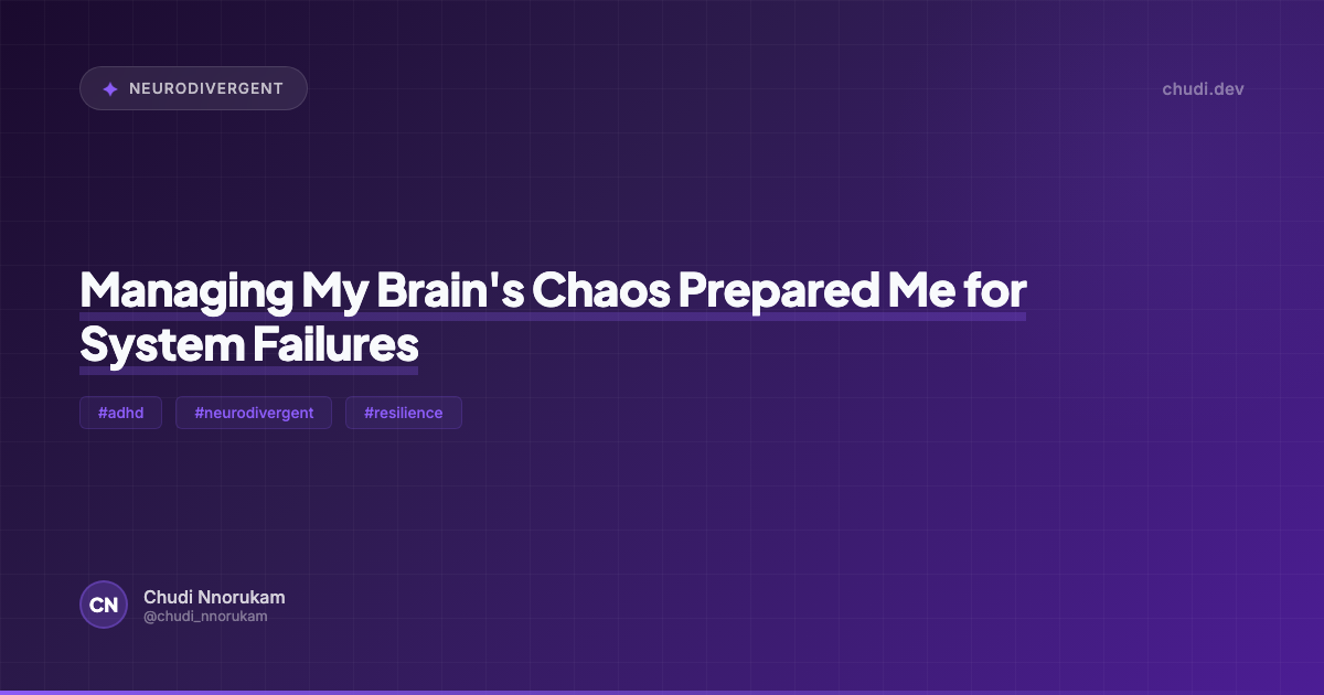 Managing My Brain's Chaos Prepared Me for System Failures